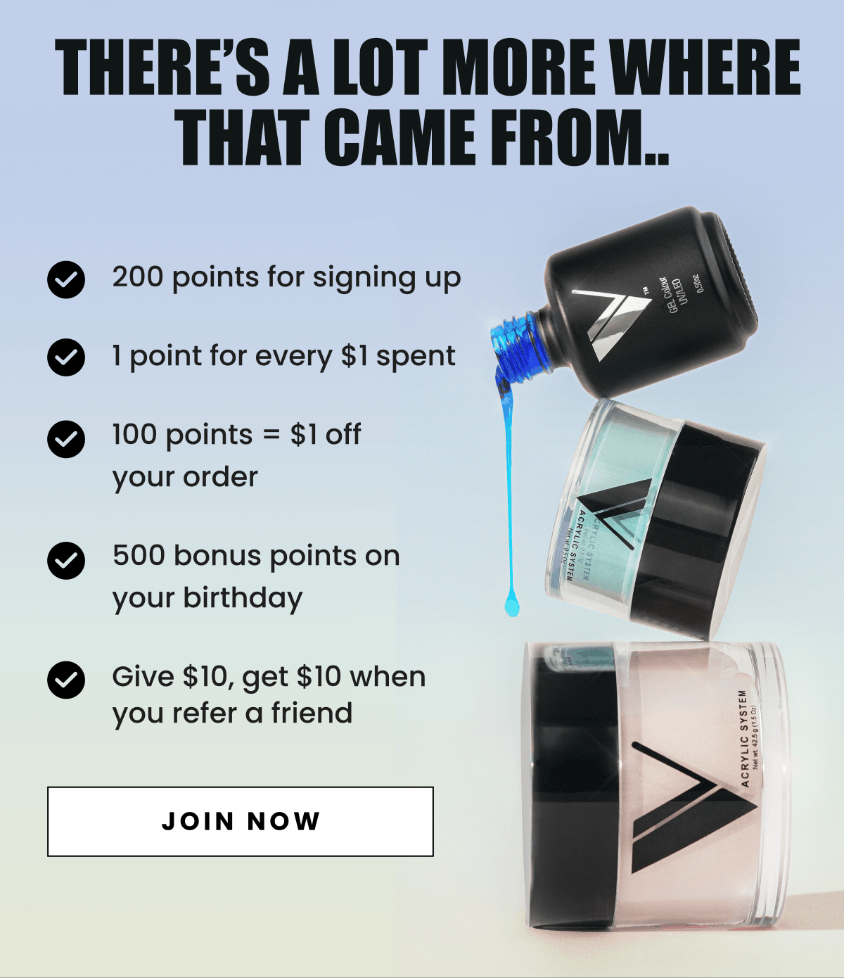 There’s a lot more where that came from.. | 200 points for signing up, 1 point for every $1 spent, 100 points = $1 off your order, 500 bonus points on your birthday, Give $10, get $10 when you refer a friend | Join Now