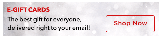 E-Gift Cards - The best gift for everyone, delivered right to your email!