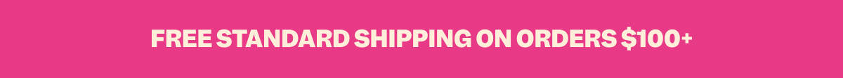 FREE STANDARD SHIPPING ON ORDERS $100+
