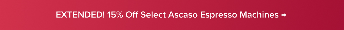 EXTENDED! 15% Off Select Ascaso Espresso Machines → 