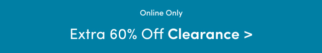 Online Only | Extra 60% Off Clearance >