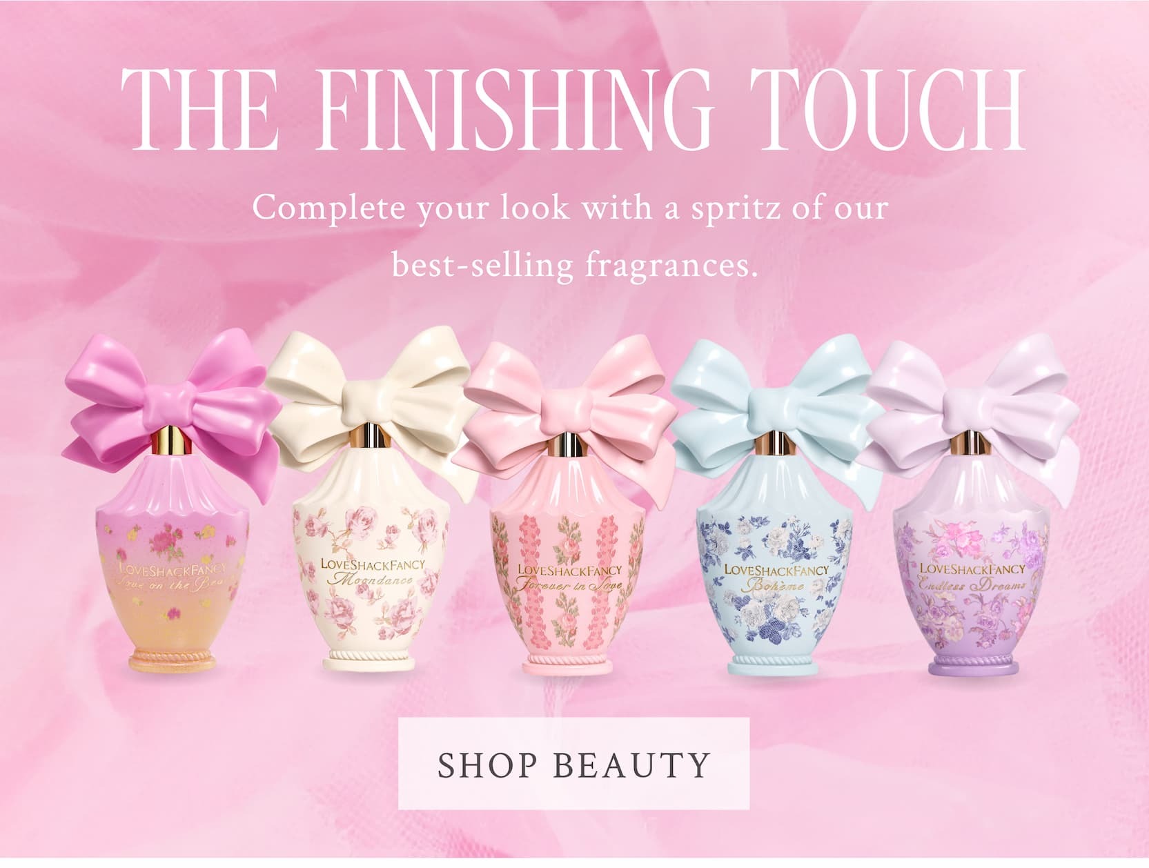 THE FINISHING TOUCH Complete your look with a spritz of our best-selling fragrances. <SHOP BEAUTY>