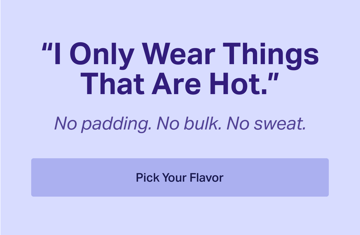 "I Only Wear Things That Are Hot."