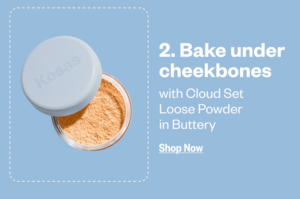 Bake under cheekbones with Cloud Set Loose Powder in Buttery
