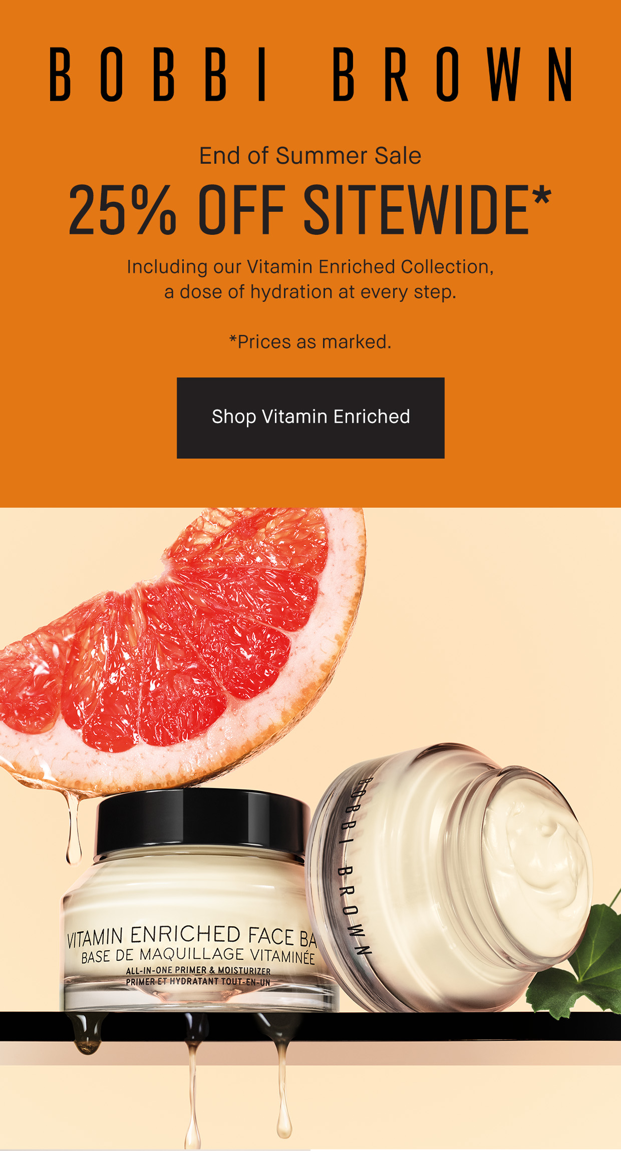 Bobbi Brown | End of Summer Sale | 25% Off Sitewide* | Including our Vitamin Enriched Collection, a dose of hydration at every step. | *Prices as marked. Shop Vitamin Enriched