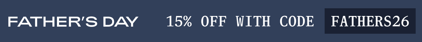 FATHER’S DAY – 15% OFF WITH CODE FATHERS26