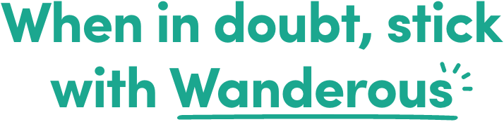 When in doubt, stick with Wanderous