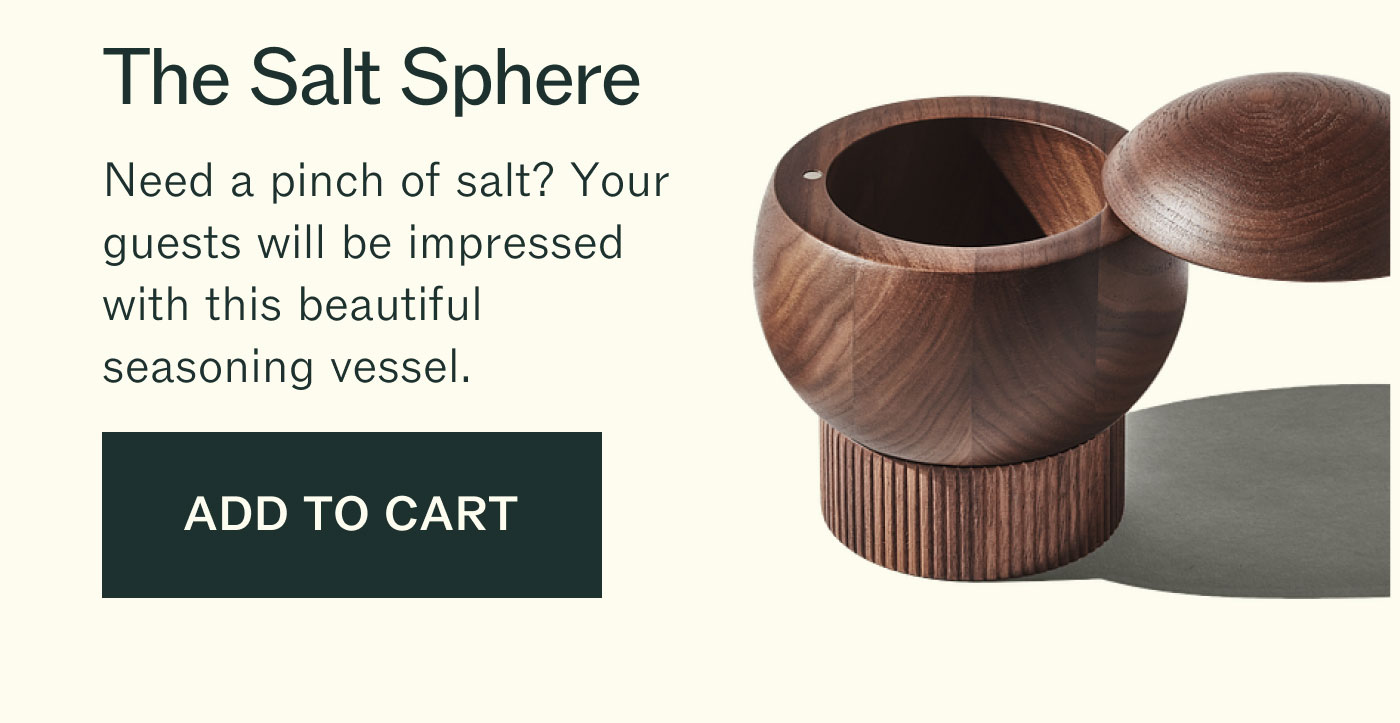 The Salt Sphere Need a pinch of salt? Your guests will be impressed with this beautiful seasoning vessel. ADD TO CART