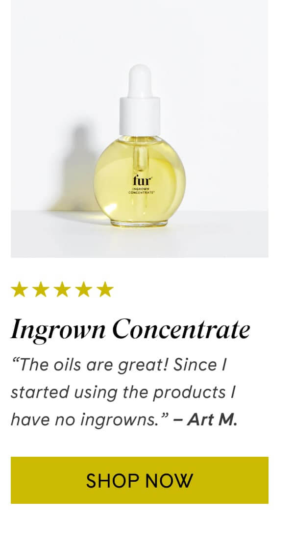 Ingrown Concentrate “The oils are great! Since I started using the products I have no ingrowns.” –&nbsp;Art M.  | Shop Now