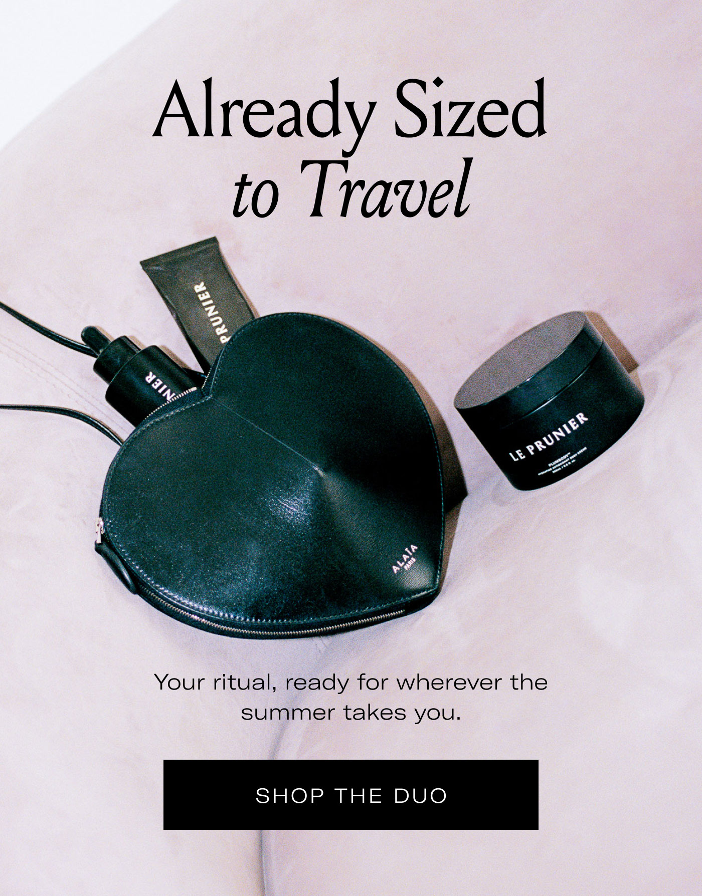Already Sized to Travel Your ritual, ready for wherever the summer takes you. SHOP THE DUO
