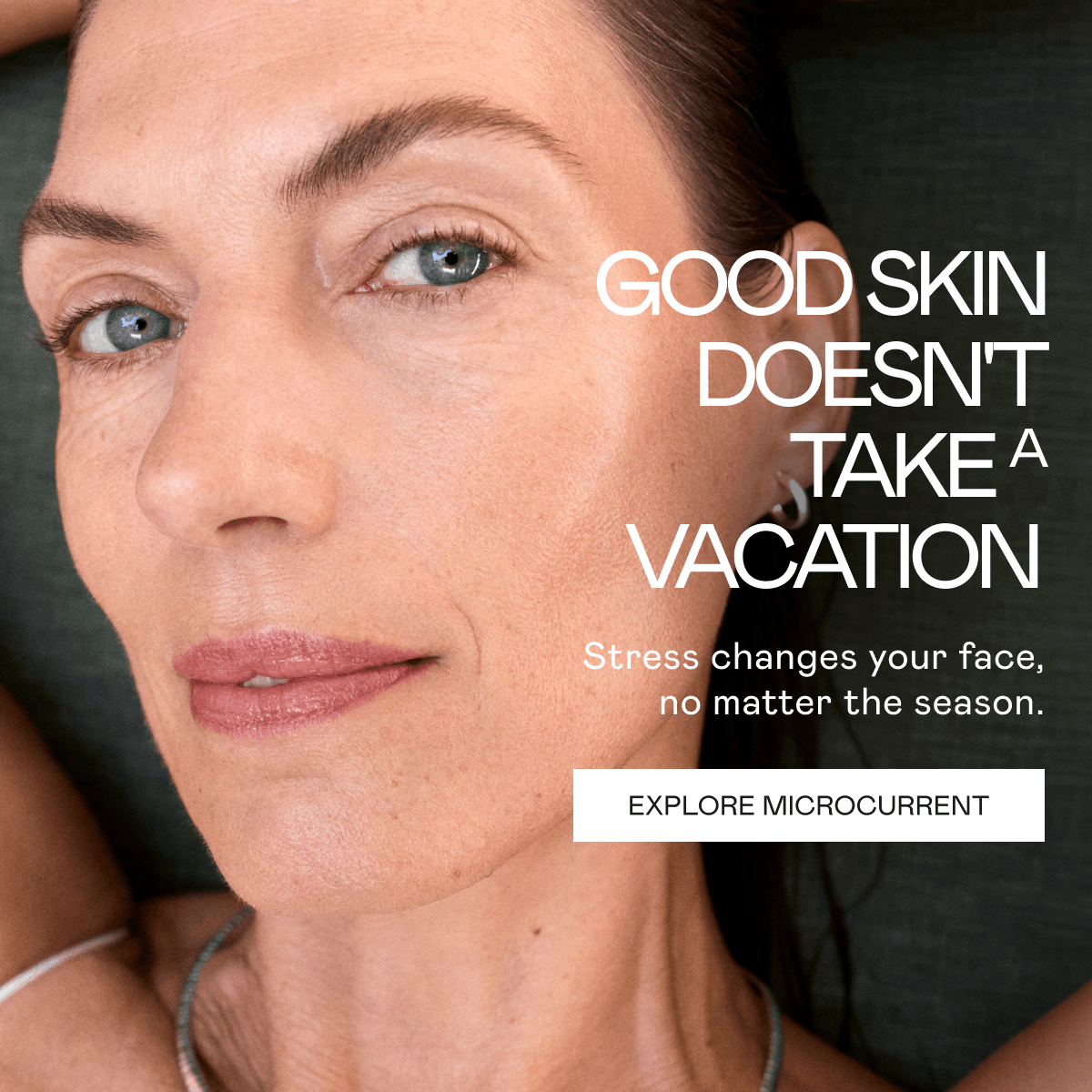 Good Skin Doesn't Take a Vacation! Stress changes your face, no matter the season. Click here to explore microcurrent!