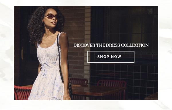 DISCOVER THE DRESS COLLECTION