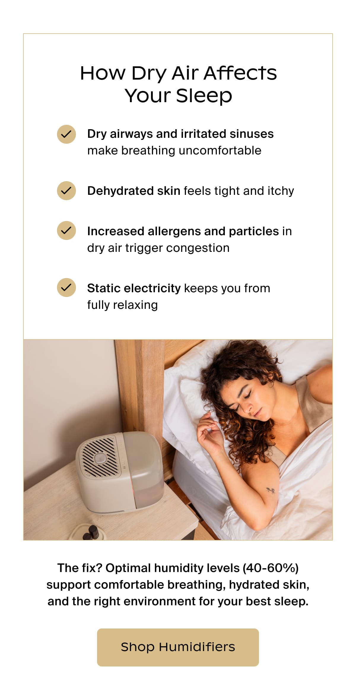 How Dry Air Affects Your Sleep | The fix? Optimal humidity levels (40-60%) support comfortable breathing, hydrated skin, and the right environment for your best sleep. | Shop Humidifiers