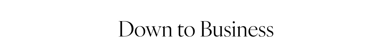 Down To Business
