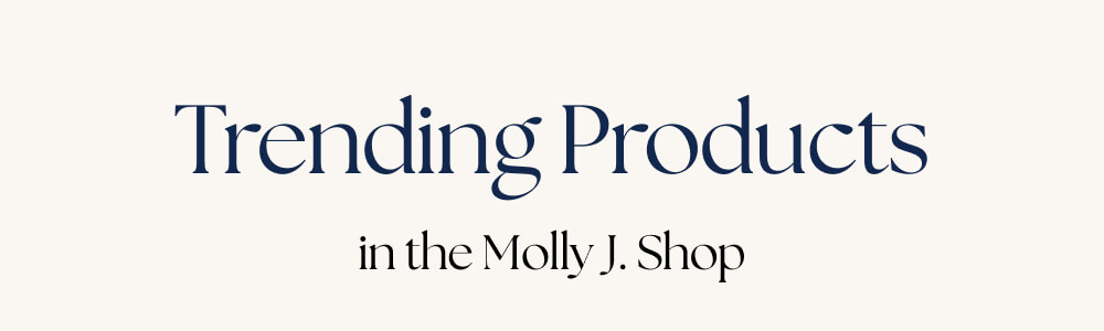 TRENDING PRODUCTS  IN THE MOLLY J. SHOP