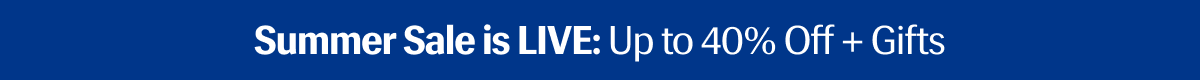Summer Sale is LIVE: Up to 40% Off + Gifts