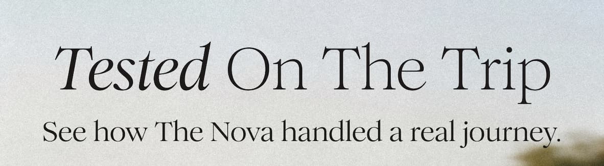 Tested On The Trip - See how The Nova handled a real journey. 
