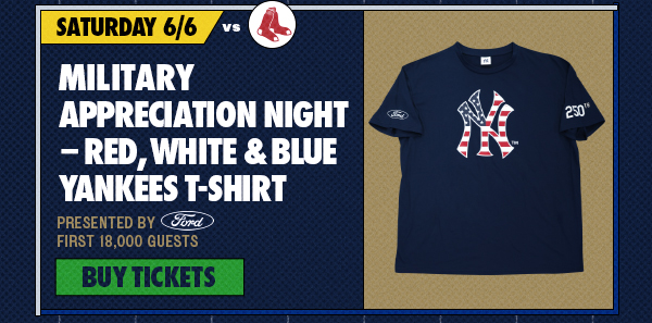 Saturday, 6/6 vs. BOS: Military Appreciation Night – Red, White & Blue Yankees T-Shirt Presented by Ford | First 18,000 Guests | Buy Tickets 