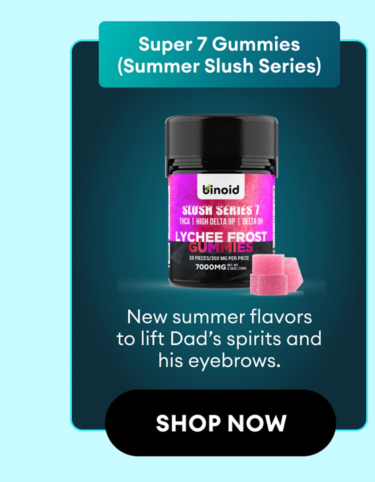 Super 7 Gummies (Summer Slush Series) | New summer flavors to lift Dad’s spirits and his eyebrows. | Shop Now