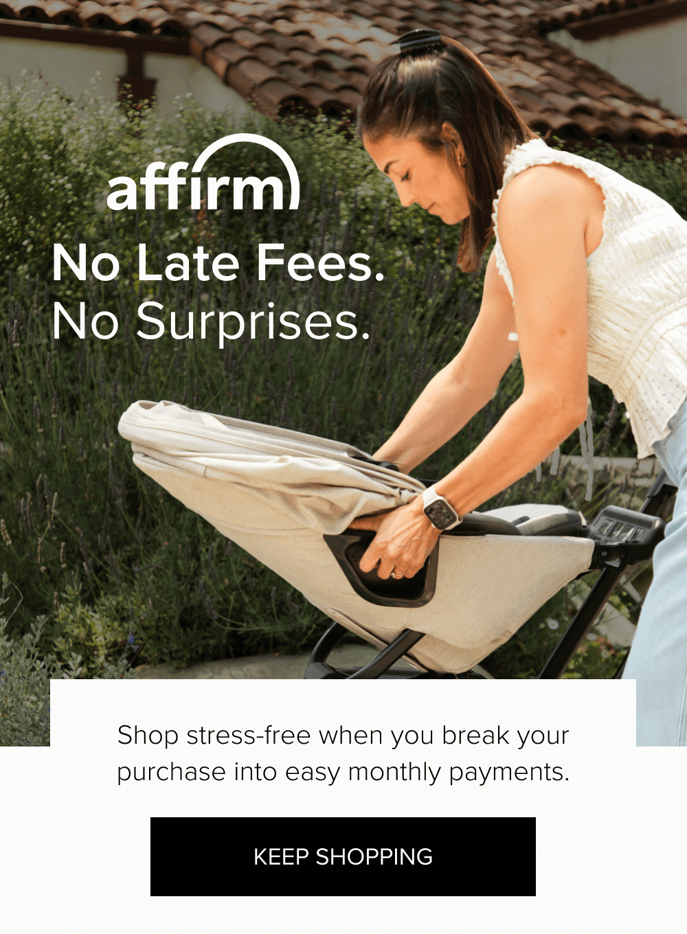 No Late Fees. No Surprises. Shop stress-free when you break your purchase into easy monthly payments. keep shopping