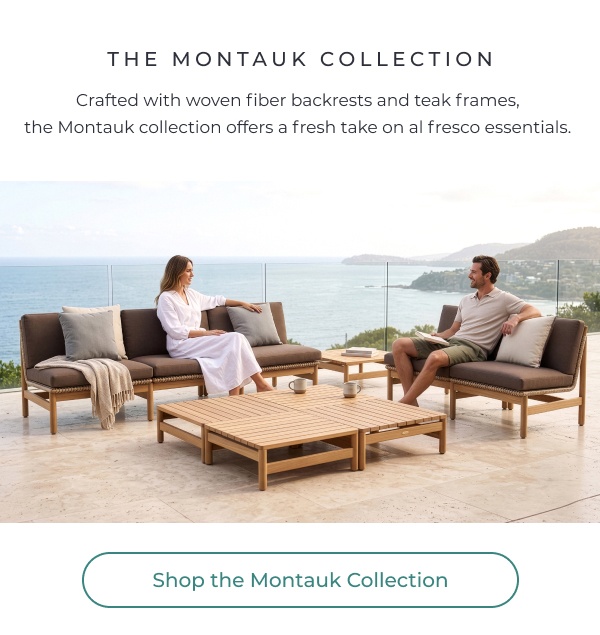 A man and a woman relax on a modern outdoor sectional sofa arrangement with brown cushions and teak frames on an open terrace overlooking the ocean. Image Text: THE MONTAUK COLLECTION Crafted with woven fiber backrests and teak frames, the Montauk collection offers a fresh take on al fresco essentials. Shop the Montauk Collection