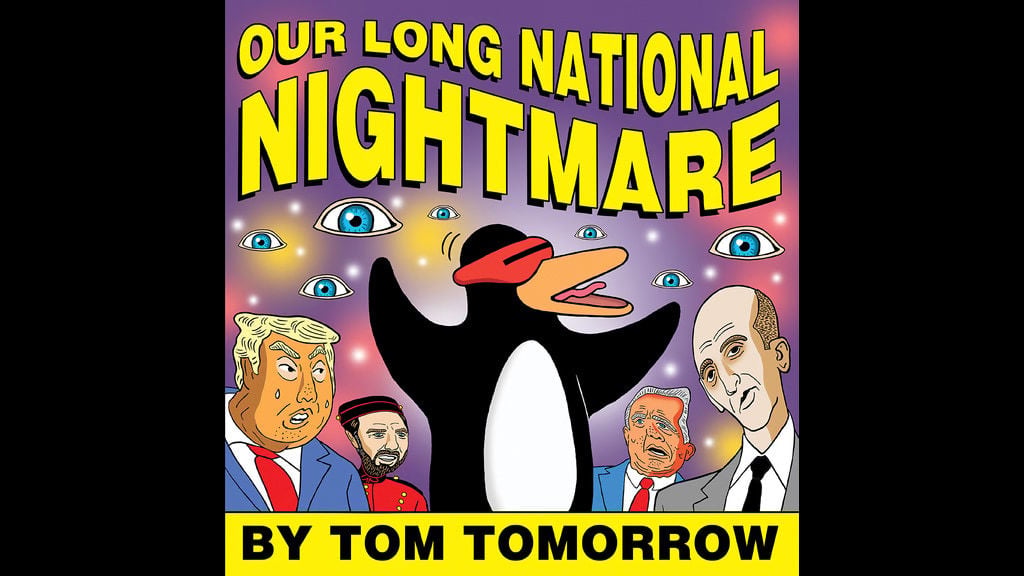 Our Long National Nightmare by Tom Tomorrow
