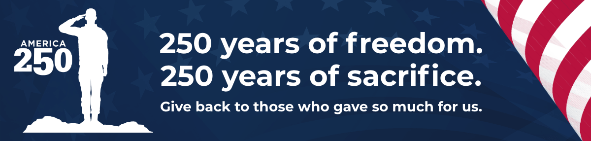 250 years of freedom. 250 years of sacrifice. - Give back to those who gave so much for us.