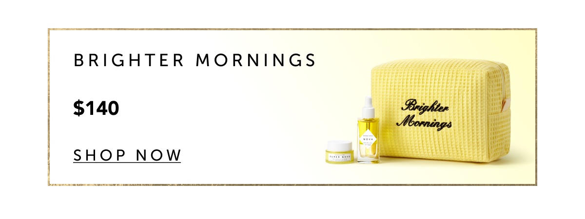 Shop the limited edition Brighter Mornings Set
