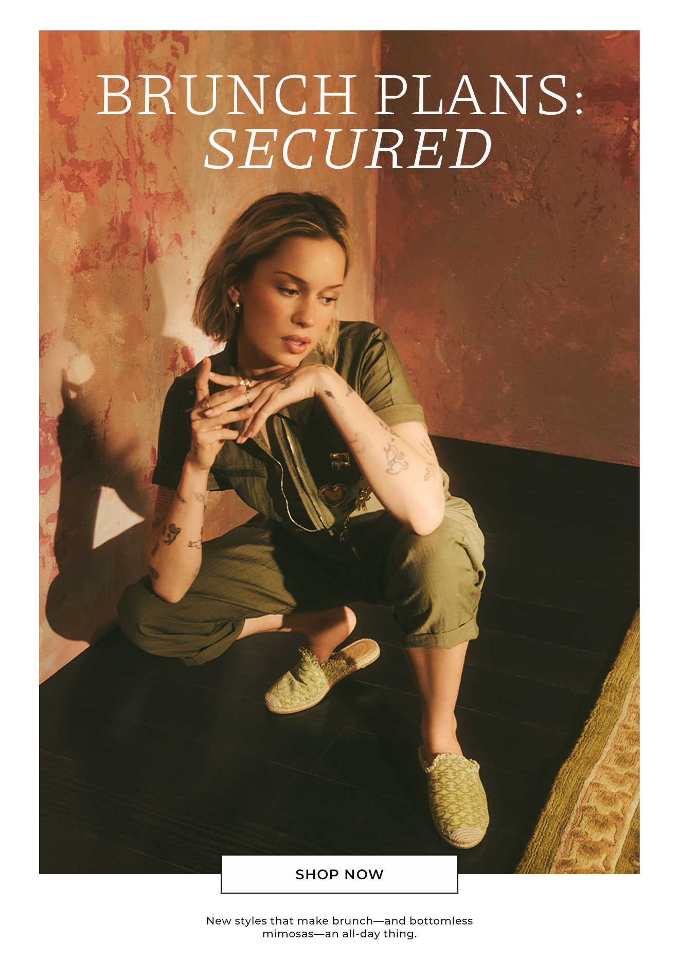 Brunch Plans: Secured | Shop Now | New Styles That Make Brunch-and Bottomless Mimosas-an All-Day Thing.