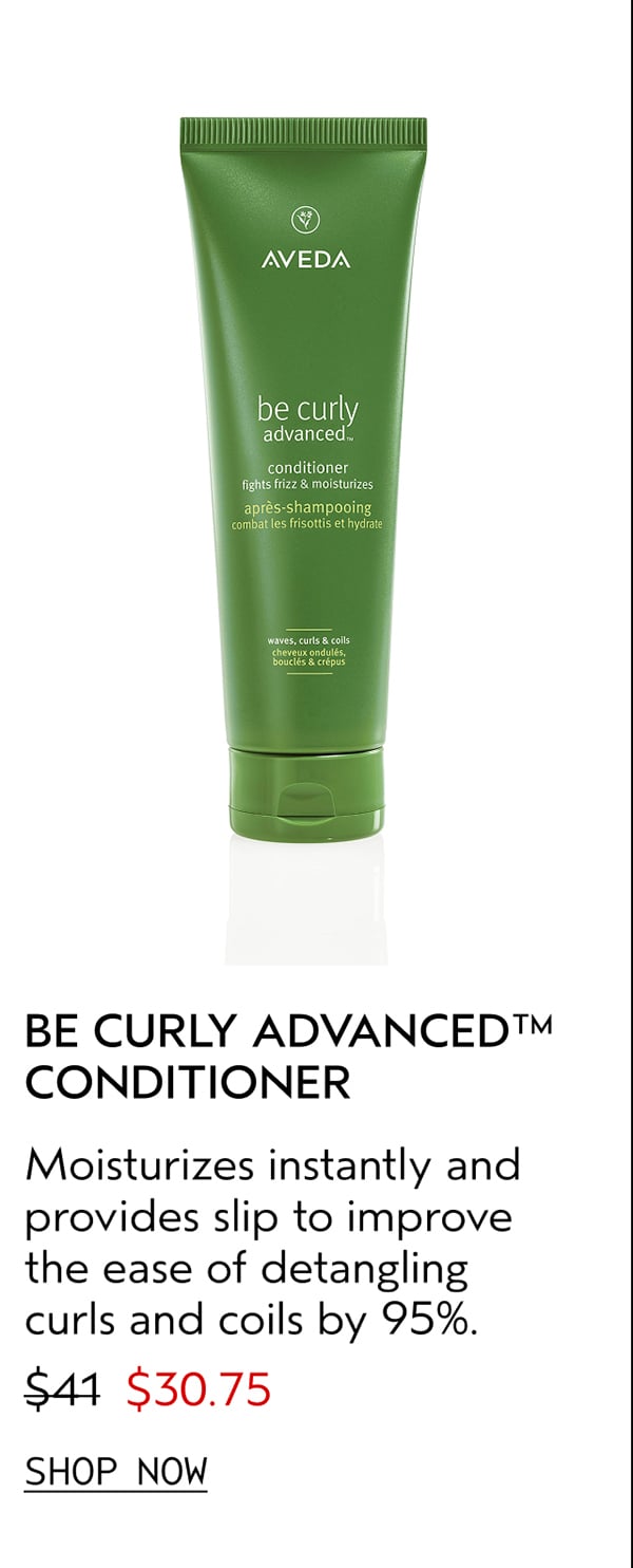 BE CURLY ADVANCED™ CONDITIONER | Moisturizes instantly and provides slip to improve the ease of detangling curls and coils by 95%. | $30.75 | SHOP NOW