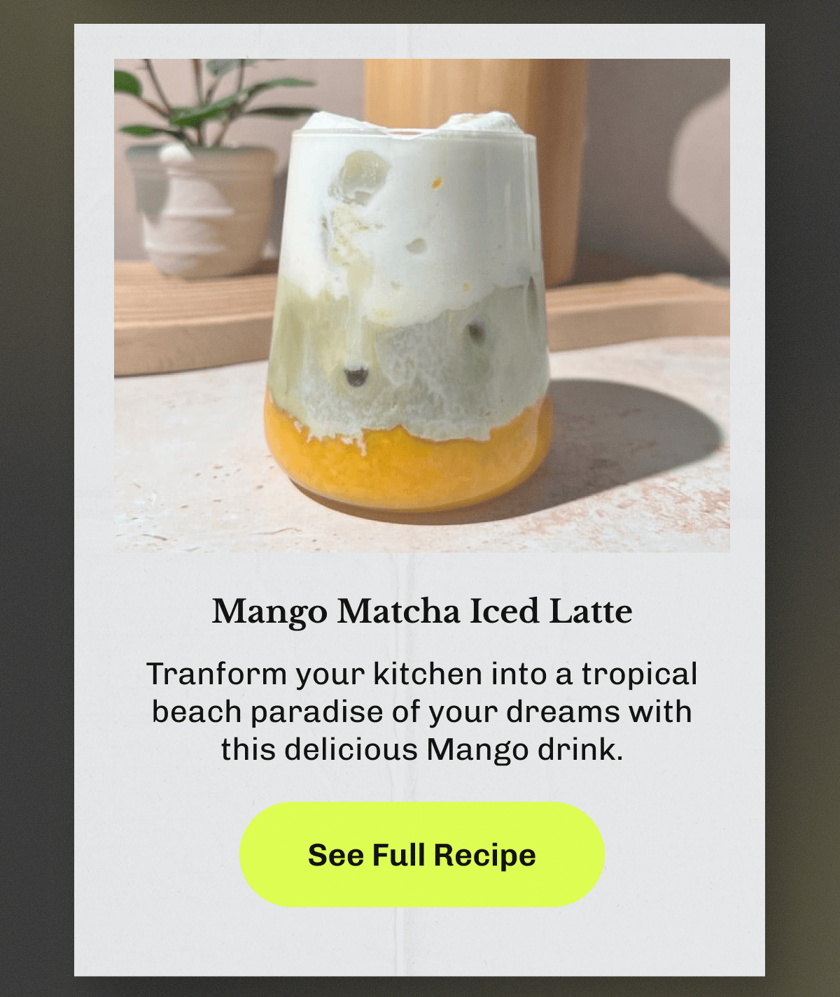 Mango Matcha Iced Latte – Tranform your kitchen into a tropical beach paradise of your dreams with this delicious Mango drink. | See Full Recipe