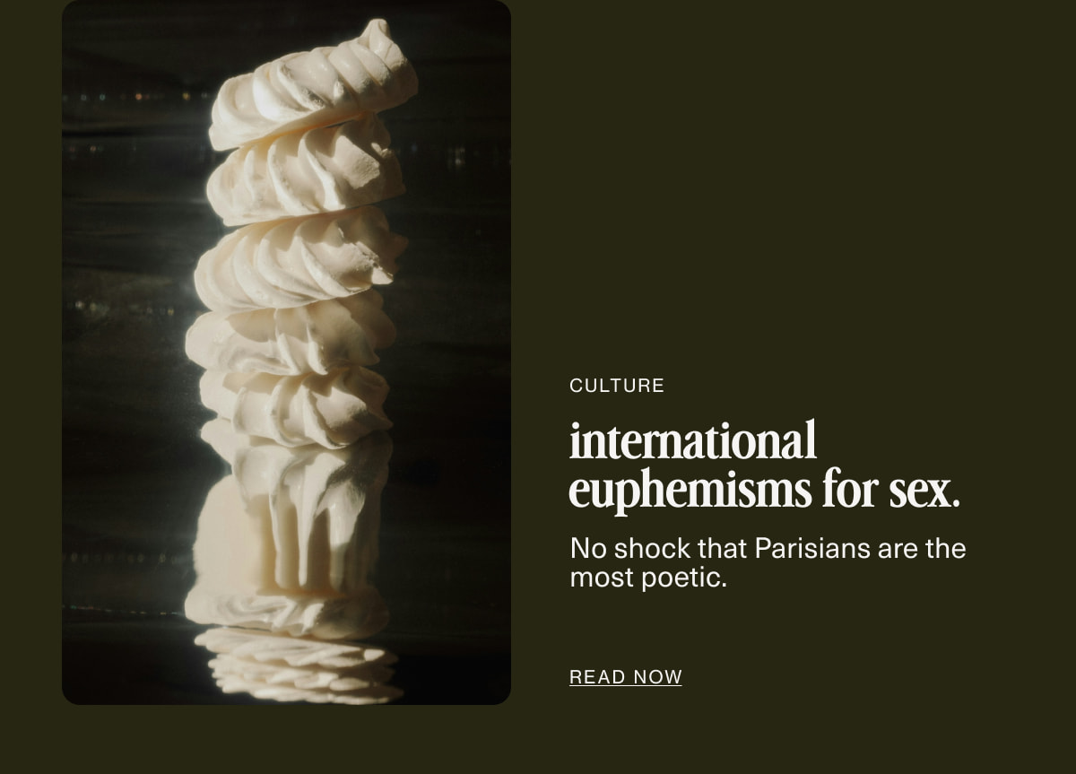 Culture | international euphemisms for sex. | No shock that Parisians are the most poetic. | READ NOW