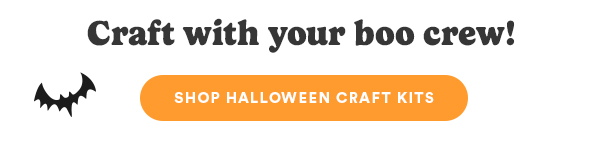 Grab kits for frightful fun. Craft with your boo crew! SHOP HALLOWEEN CRAFT KITS
