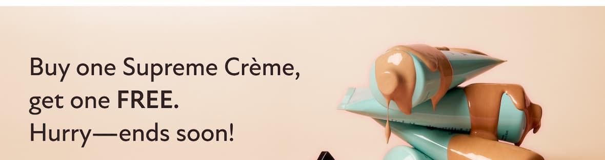 Buy one Supreme Crème, get one FREE. Hurry—ends soon!