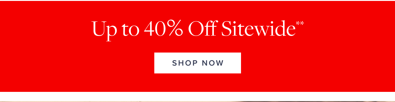 Up to 40% Off Sitewide Shop Now