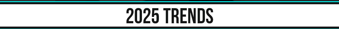 2025 TRENDS