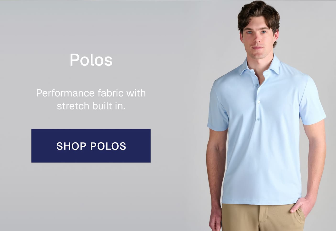 Polos Performance fabric with stretch built in. 