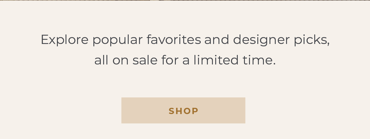 Best Sellers  Explore popular favorites and designer picks, all on sale for a limited time. [Shop]