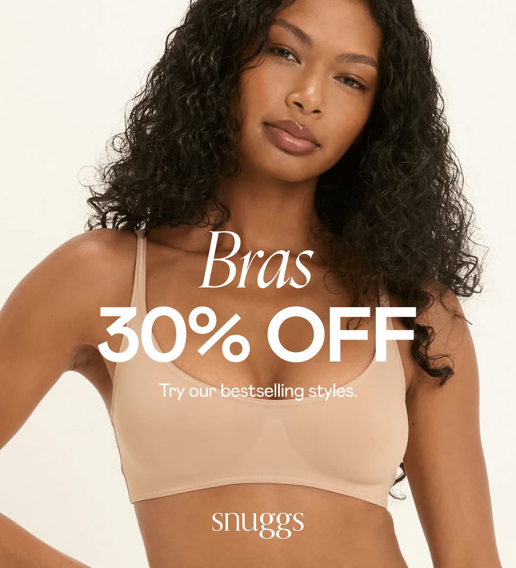 Bras 30% OFF. Try our bestselling styles. Snuggs Logo