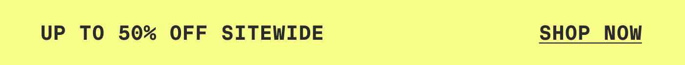 Up to 50% off sitewide | SHOP NOW
