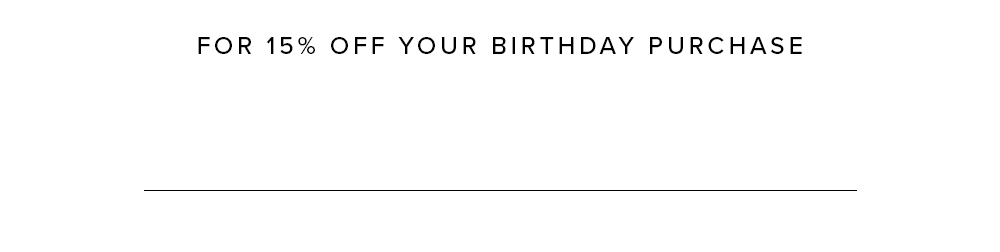 ENJOY 15% OFF YOUR BIRTHDAY OUTFIT