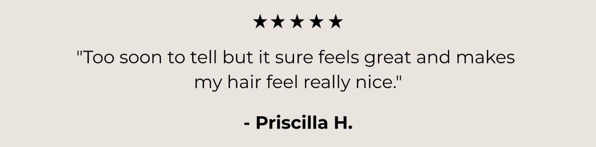 "Too soon to tell but it sure feels great and makes  my hair feel really nice."