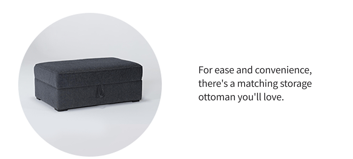 For ease and convenience, there's a matching storage ottoman you'll love.