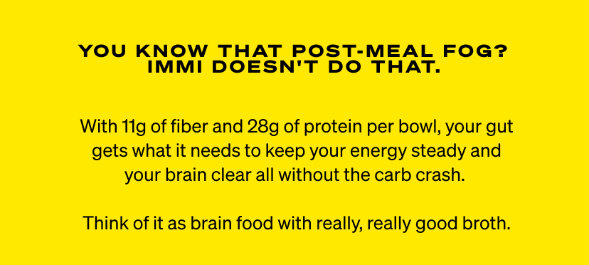 Think of it as brain food with really, really good broth. 