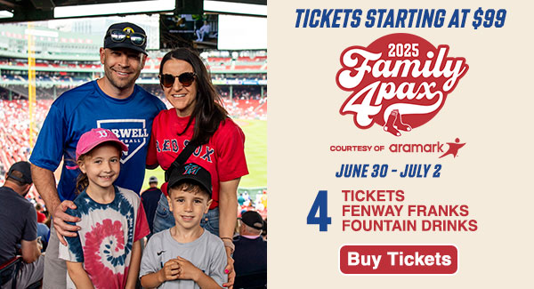 Tickets starting at $99. 2025 Family 4 Pax courtesy of Aramark. June 30 - July 2. 4 tickets, 4 Fenway Franks, and 4 fountain drinks. Buy Tickets.