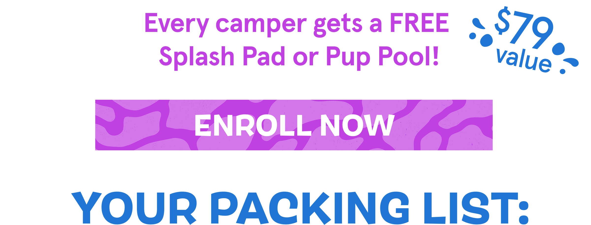 Every camper gets a FREE Splash Pad or Pup Pool! ENROLL NOW