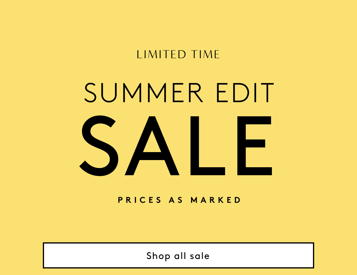 Limited Time Summer Edit Sale | Prices As Marked | Shop All Sale
