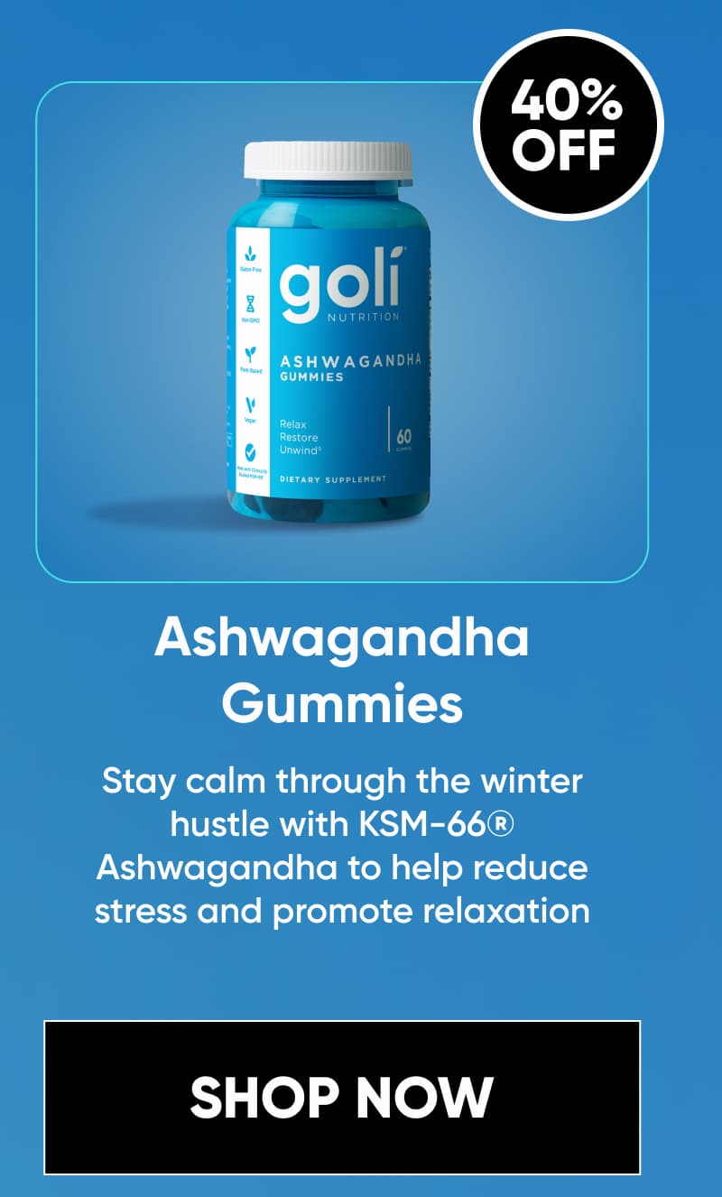 Image + 40% OFF  Ashwagandha Gummies  Stay calm through the winter hustle with KSM-66® Ashwagandha to help reduce stress and promote relaxation.†