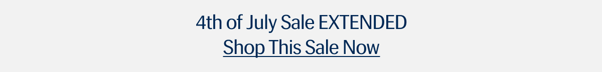 4th of July Sale EXTENDED | Shop This Sale Now