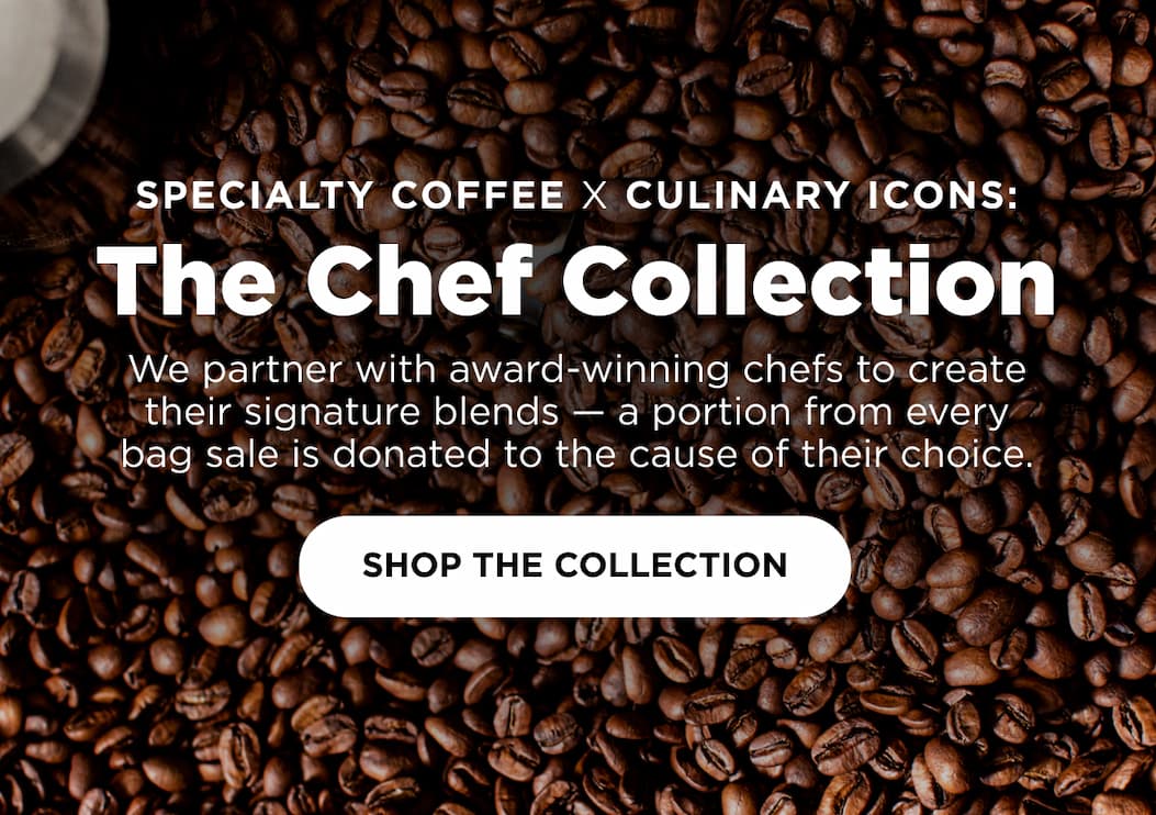 Specialty Coffee x Culinary Icons: The Chef Collection - We partner with award-winning chefs to create their signature blend — a portion from every bag sale is donated to the cause of their choice